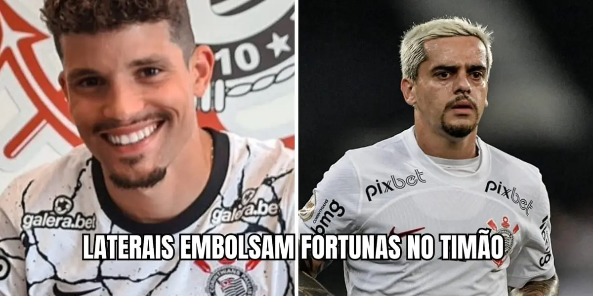 Laterais ganham verdadeiras fortunas no Timão